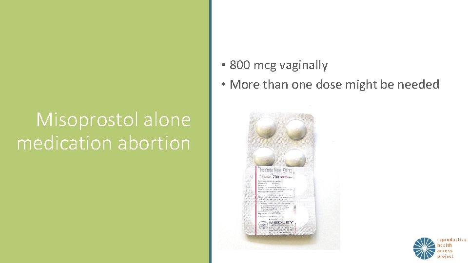  • 800 mcg vaginally • More than one dose might be needed Misoprostol