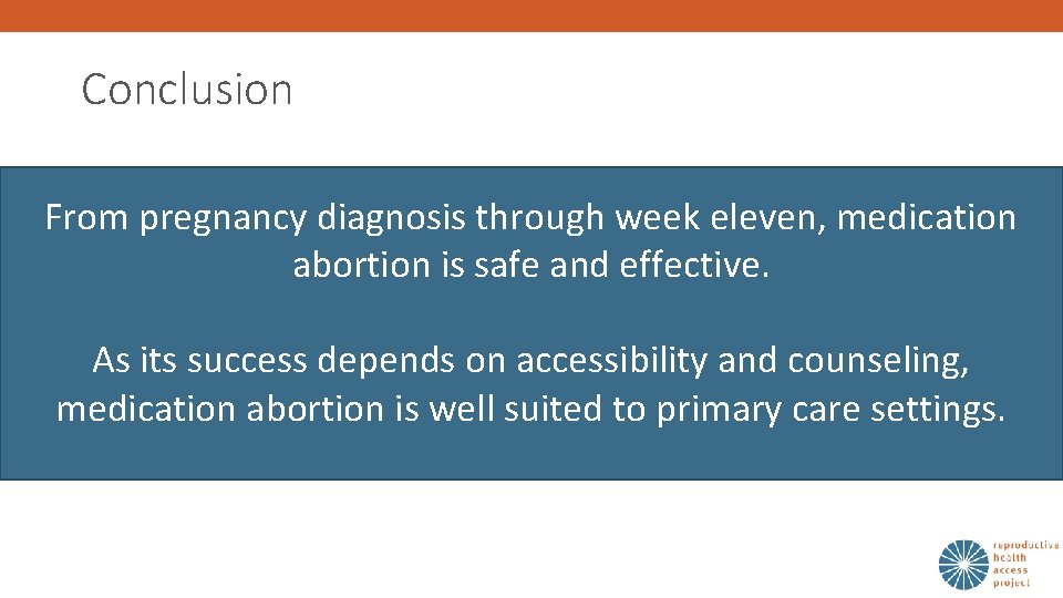 Conclusion From pregnancy diagnosis through week eleven, medication abortion is safe and effective. As