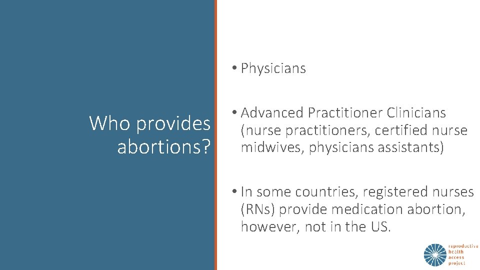  • Physicians Who provides abortions? • Advanced Practitioner Clinicians (nurse practitioners, certified nurse