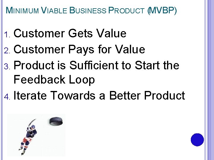 MINIMUM VIABLE BUSINESS PRODUCT (MVBP) 1. Customer Gets Value 2. Customer Pays for Value