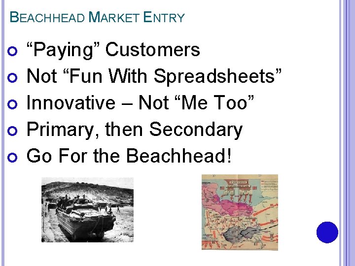 BEACHHEAD MARKET ENTRY “Paying” Customers Not “Fun With Spreadsheets” Innovative – Not “Me Too”