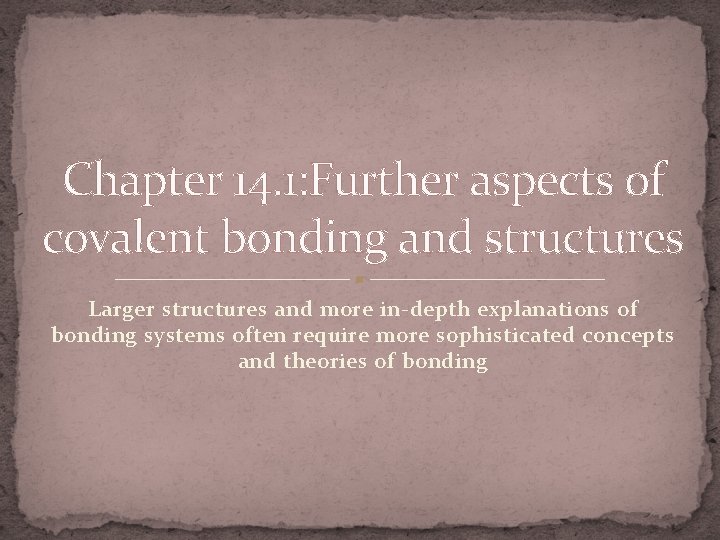Chapter 14. 1: Further aspects of covalent bonding and structures Larger structures and more