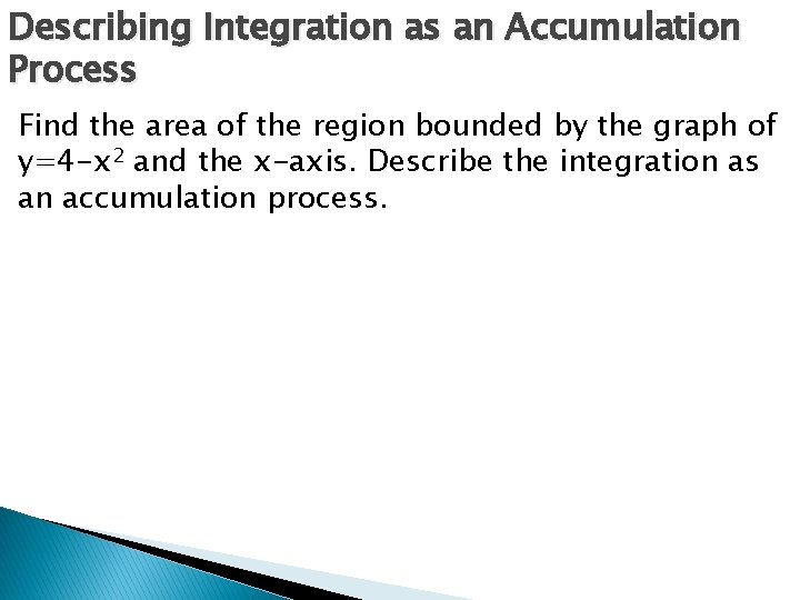Describing Integration as an Accumulation Process Find the area of the region bounded by