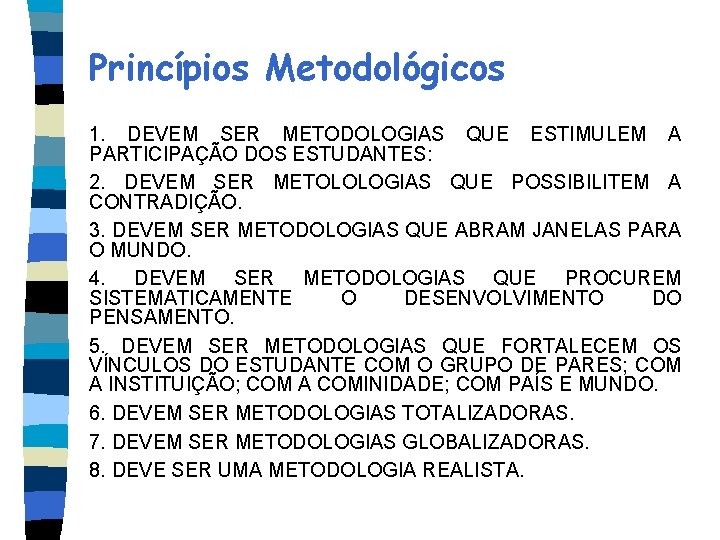 Princípios Metodológicos 1. DEVEM SER METODOLOGIAS QUE ESTIMULEM A PARTICIPAÇÃO DOS ESTUDANTES: 2. DEVEM