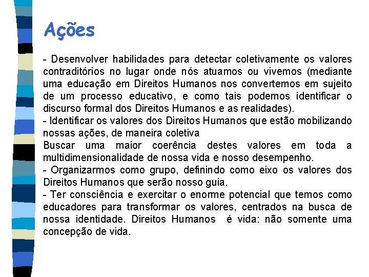 Ações - Desenvolver habilidades para detectar coletivamente os valores contraditórios no lugar onde nós