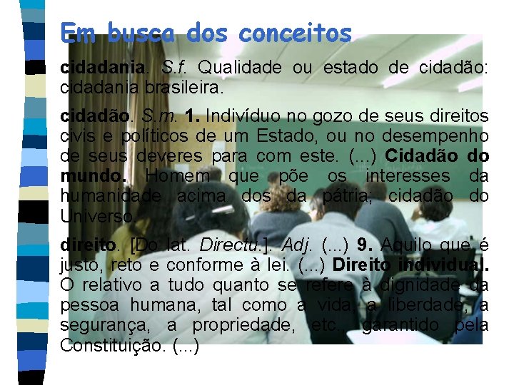 Em busca dos conceitos cidadania. S. f. Qualidade ou estado de cidadão: cidadania brasileira.