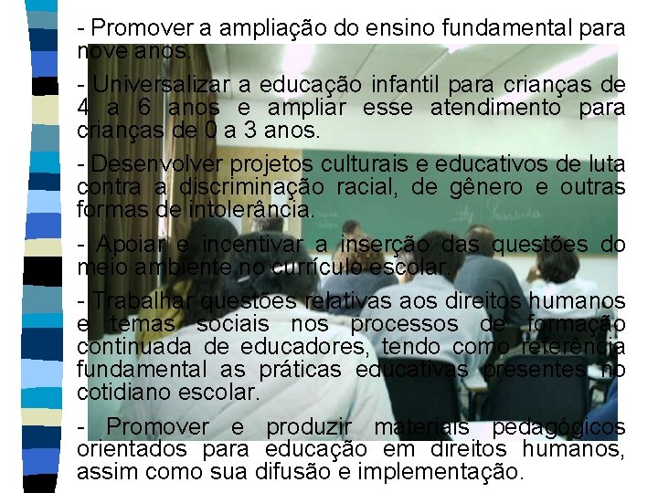 - Promover a ampliação do ensino fundamental para nove anos. - Universalizar a educação