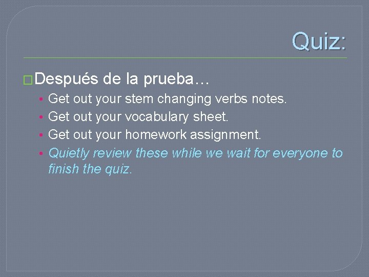 Quiz: �Después • • de la prueba… Get out your stem changing verbs notes.