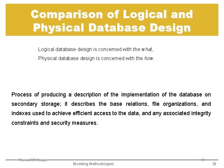 Comparison of Logical and Physical Database Design Logical database design is concerned with the