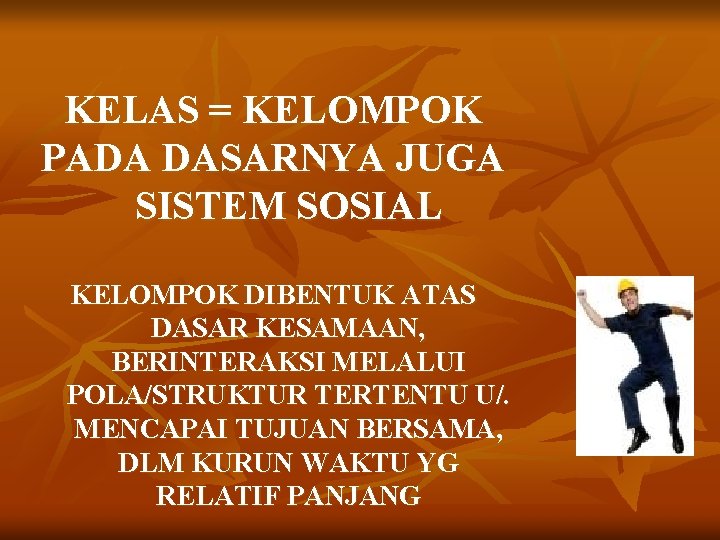 KELAS = KELOMPOK PADA DASARNYA JUGA SISTEM SOSIAL KELOMPOK DIBENTUK ATAS DASAR KESAMAAN, BERINTERAKSI