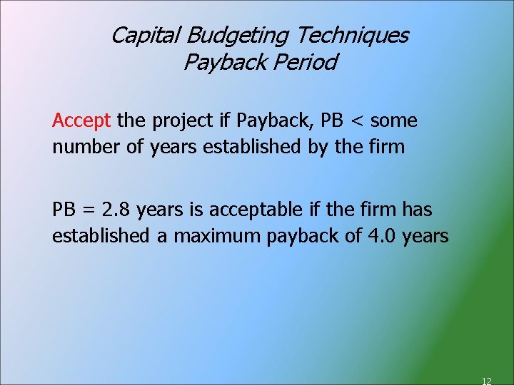 Capital Budgeting Techniques Payback Period Accept the project if Payback, PB < some number