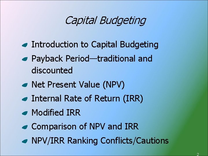 Capital Budgeting Introduction to Capital Budgeting Payback Period—traditional and discounted Net Present Value (NPV)