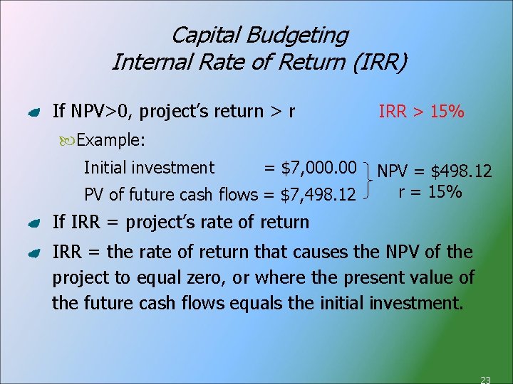 Capital Budgeting Internal Rate of Return (IRR) If NPV>0, project’s return > r IRR