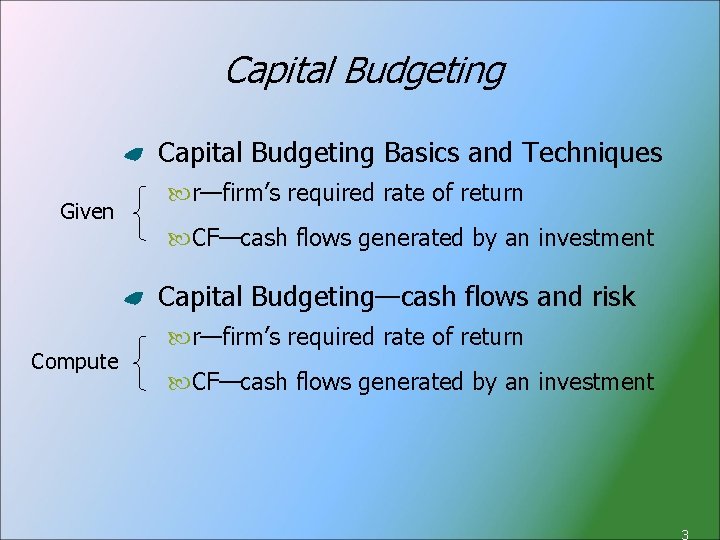 Capital Budgeting Basics and Techniques Given r—firm’s required rate of return CF—cash flows generated