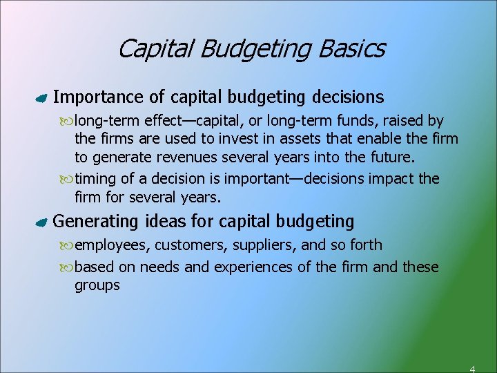 Capital Budgeting Basics Importance of capital budgeting decisions long-term effect—capital, or long-term funds, raised