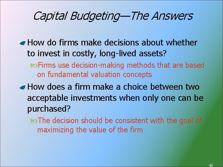 Capital Budgeting—The Answers How do firms make decisions about whether to invest in costly,