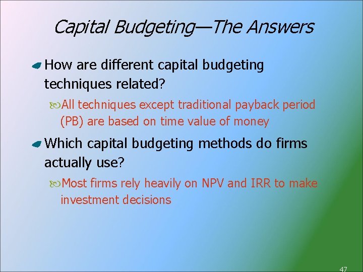 Capital Budgeting—The Answers How are different capital budgeting techniques related? All techniques except traditional