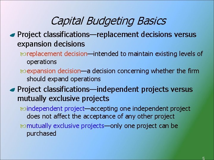 Capital Budgeting Basics Project classifications—replacement decisions versus expansion decisions replacement decision—intended to maintain existing