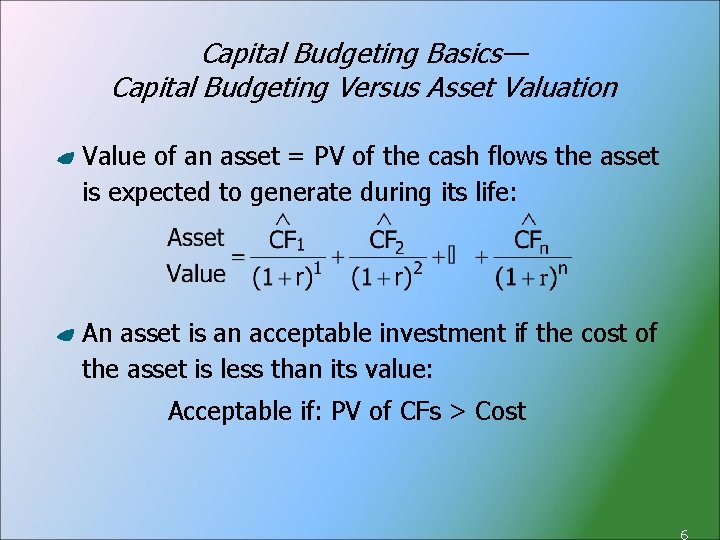 Capital Budgeting Basics— Capital Budgeting Versus Asset Valuation Value of an asset = PV