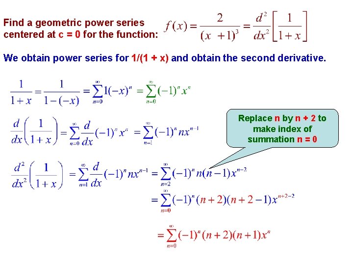 Find a geometric power series centered at c = 0 for the function: We
