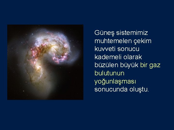 Güneş sistemimiz muhtemelen çekim kuvveti sonucu kademeli olarak büzülen büyük bir gaz bulutunun yoğunlaşması