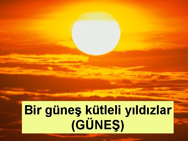 Bir güneş kütleli yıldızlar (GÜNEŞ) 