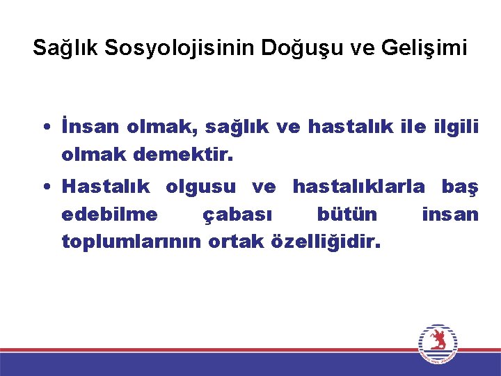 Sağlık Sosyolojisinin Doğuşu ve Gelişimi • İnsan olmak, sağlık ve hastalık ile ilgili olmak