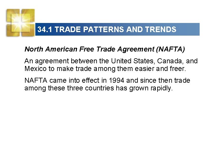 34. 1 TRADE PATTERNS AND TRENDS North American Free Trade Agreement (NAFTA) An agreement