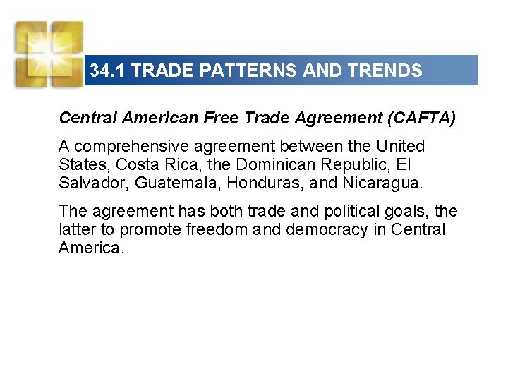 34. 1 TRADE PATTERNS AND TRENDS Central American Free Trade Agreement (CAFTA) A comprehensive