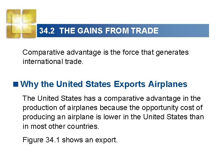 34. 2 THE GAINS FROM TRADE Comparative advantage is the force that generates international