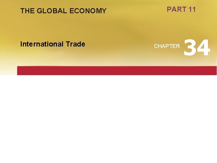 THE GLOBAL ECONOMY International Trade PART 11 CHAPTER 34 