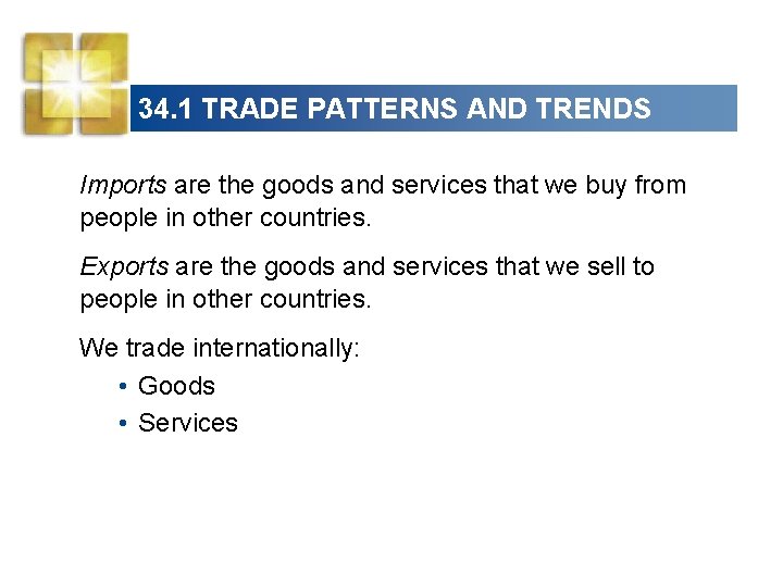 34. 1 TRADE PATTERNS AND TRENDS Imports are the goods and services that we