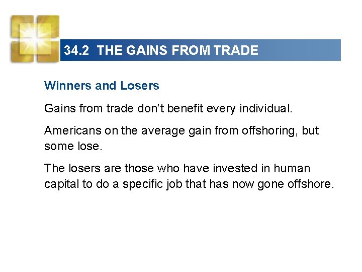 34. 2 THE GAINS FROM TRADE Winners and Losers Gains from trade don’t benefit