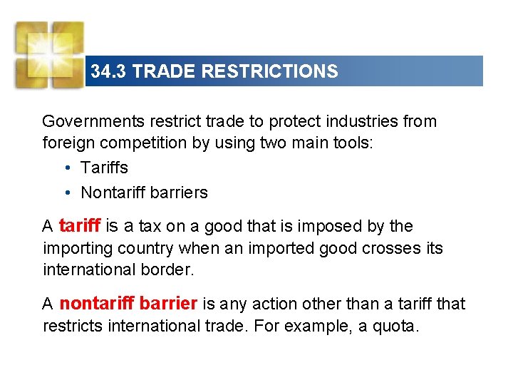 34. 3 TRADE RESTRICTIONS Governments restrict trade to protect industries from foreign competition by