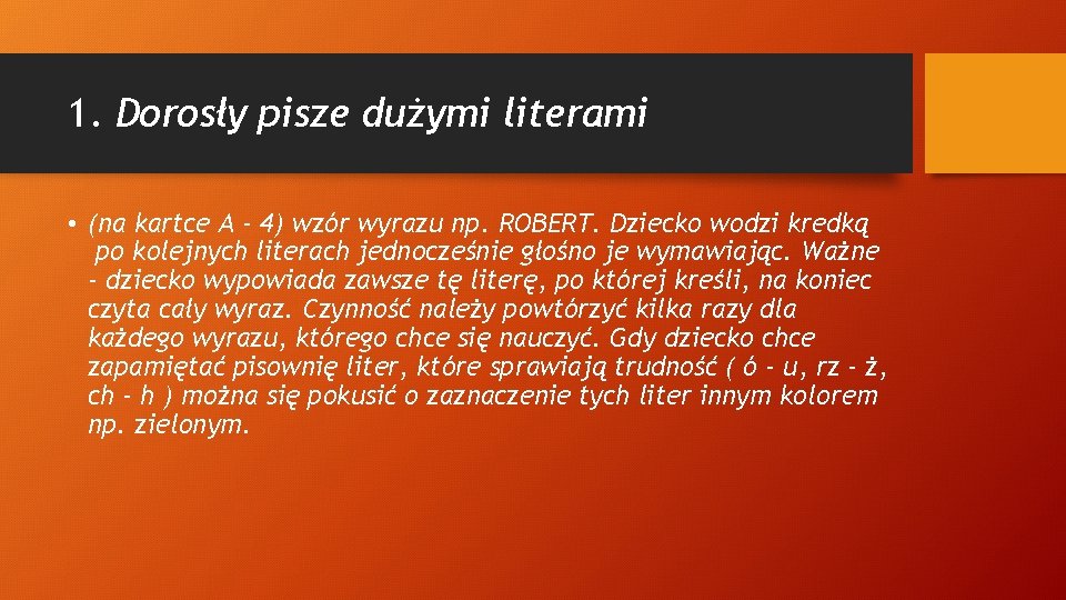 1. Dorosły pisze dużymi literami • (na kartce A - 4) wzór wyrazu np.