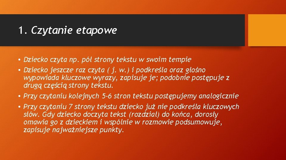 1. Czytanie etapowe • Dziecko czyta np. pół strony tekstu w swoim tempie •