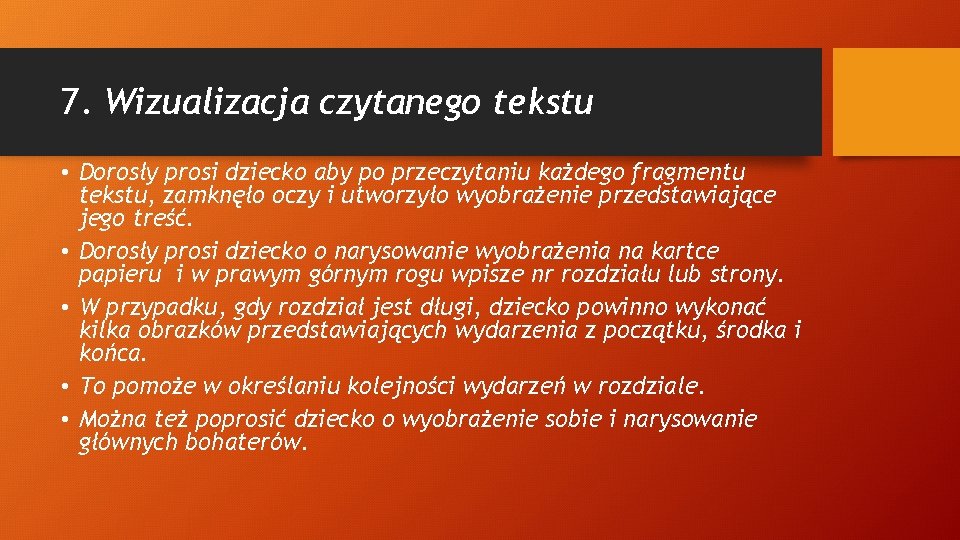 7. Wizualizacja czytanego tekstu • Dorosły prosi dziecko aby po przeczytaniu każdego fragmentu tekstu,