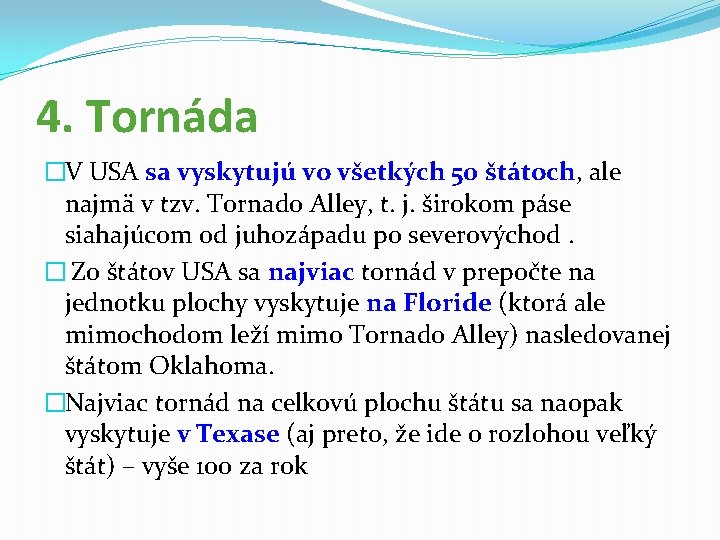 4. Tornáda �V USA sa vyskytujú vo všetkých 50 štátoch, ale najmä v tzv.