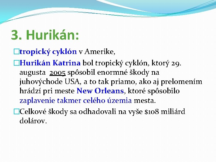 3. Hurikán: �tropický cyklón v Amerike, �Hurikán Katrina bol tropický cyklón, ktorý 29. augusta