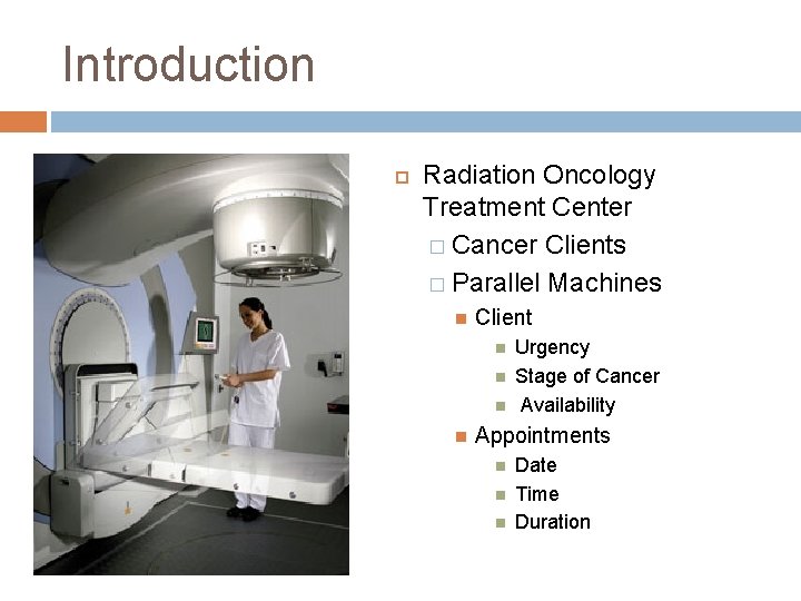 Introduction Radiation Oncology Treatment Center � Cancer Clients � Parallel Machines Client Urgency Stage