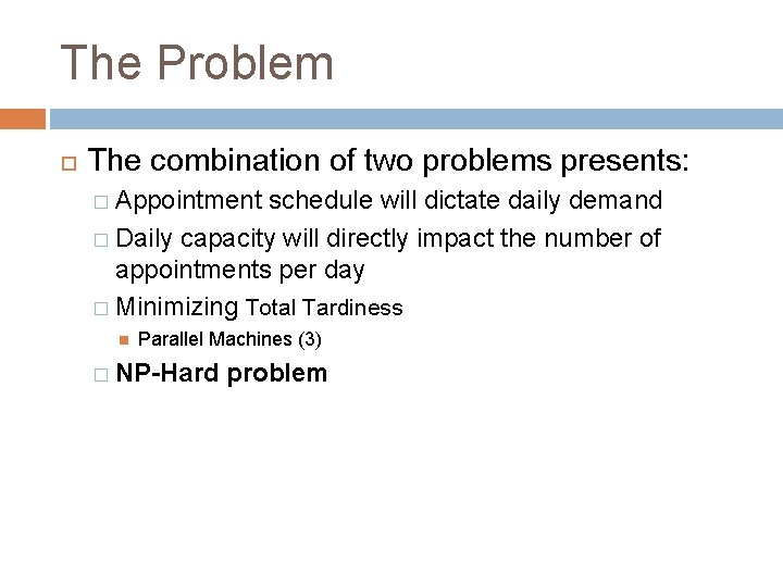 The Problem The combination of two problems presents: � Appointment schedule will dictate daily