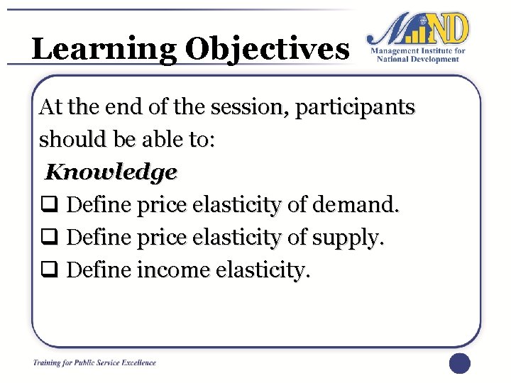 Learning Objectives At the end of the session, participants should be able to: Knowledge