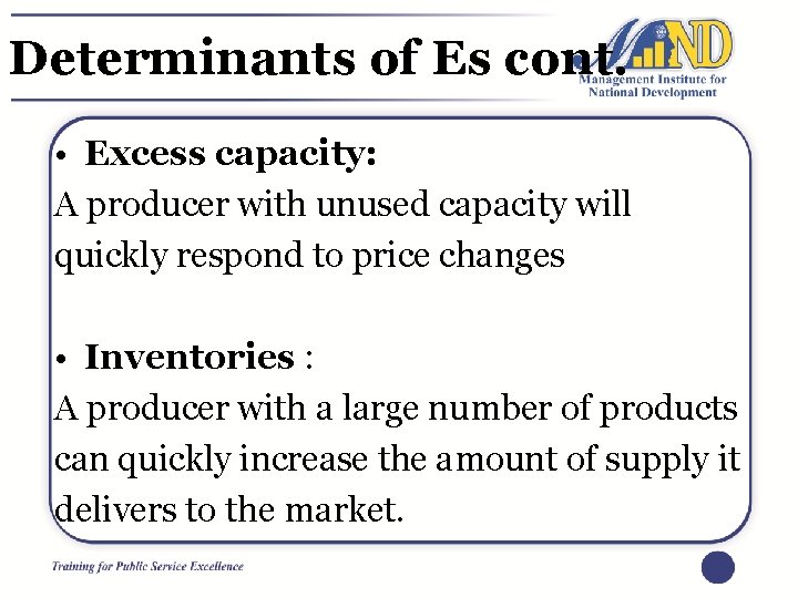 Determinants of Es cont. • Excess capacity: A producer with unused capacity will quickly