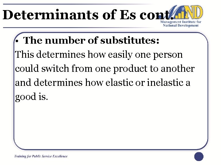 Determinants of Es cont. • The number of substitutes: This determines how easily one