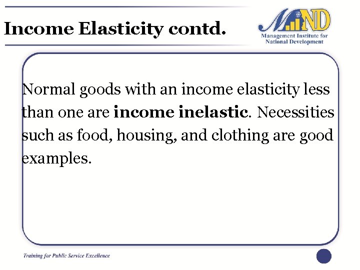 Income Elasticity contd. Normal goods with an income elasticity less than one are income