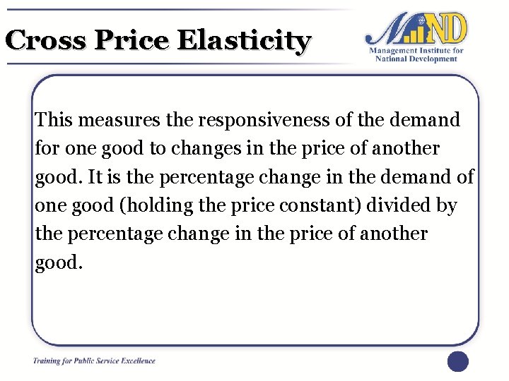 Cross Price Elasticity This measures the responsiveness of the demand for one good to