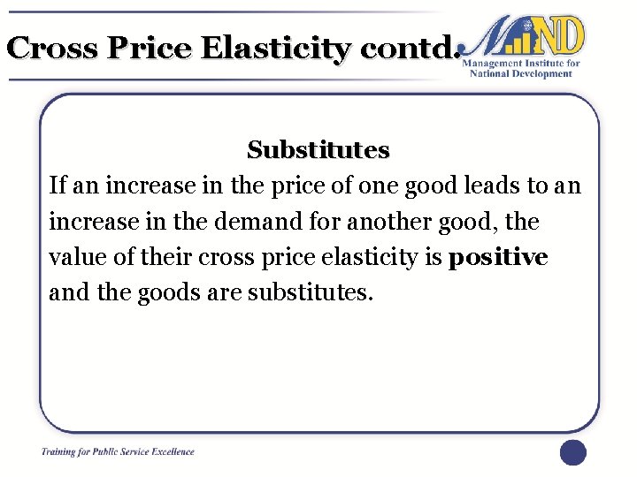 Cross Price Elasticity contd. Substitutes If an increase in the price of one good