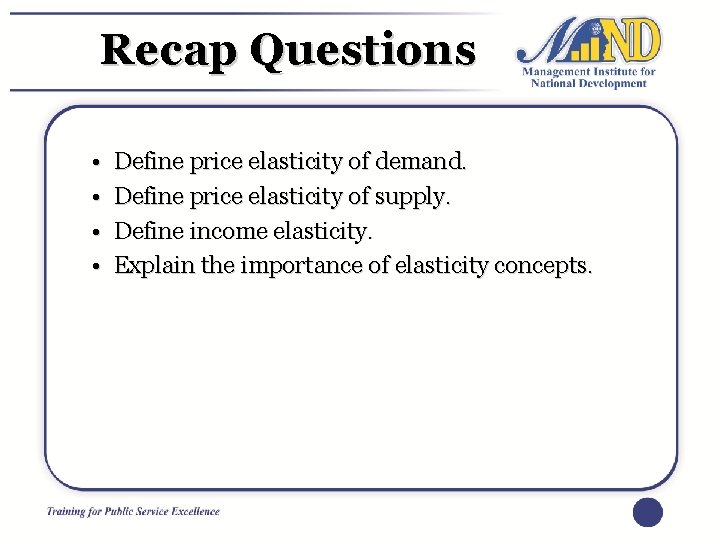 Recap Questions • • Define price elasticity of demand. Define price elasticity of supply.