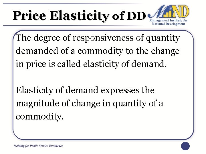 Price Elasticity of DD The degree of responsiveness of quantity demanded of a commodity