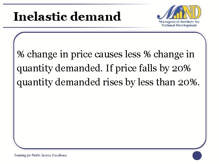 Inelastic demand % change in price causes less % change in quantity demanded. If